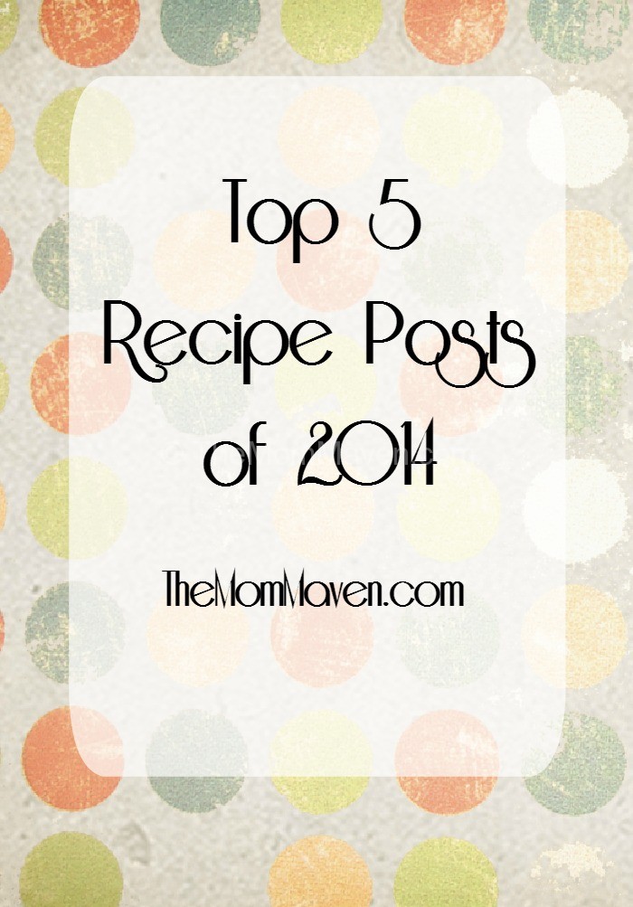 Top 5 Recipes of 2014 on TheMomMaven.com