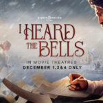 I HEARD THE BELLS is in theaters ONLY on December 1st, 3rd, and 4th!